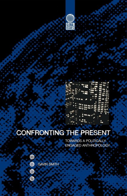 Confronting the Present: Towards a Politically Engaged Anthropology