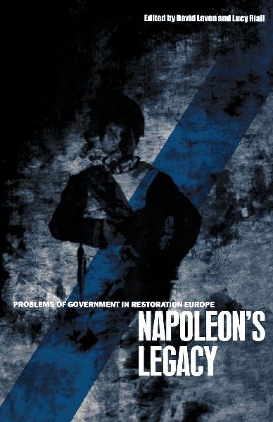 Napoleons Legacy: Problems of Government in Restoration Europe