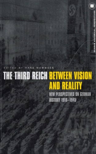 The Third Reich Between Vision and Reality: New Perspectives on German History 1918-1945 (German Historical Perspectives, 14)