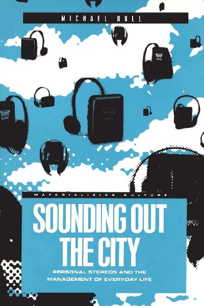 Sounding Out the City: Personal Stereos and the Management of Everyday Life
