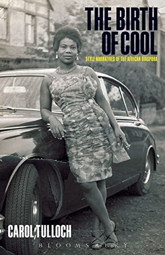 The Birth of Cool: Style Narratives of the African Diaspora (Materializing Culture (Hardcover))