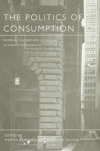 The Politics of Consumption Material Culture and Citizenship in Europe and America