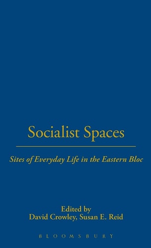 Socialist Spaces: Sites of Everyday Life in the Eastern Bloc