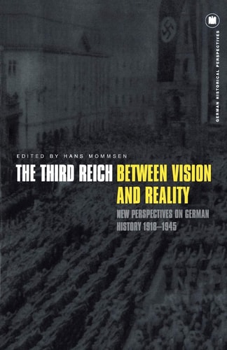 The Third Reich Between Vision and Reality New Perspectives on German History 1918-1945