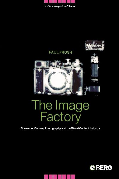 The Image Factory: Consumer Culture, Photography and the Visual Content Industry