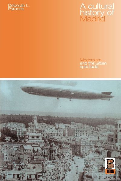A Cultural History of Madrid: Modernism and the Urban Spectacle