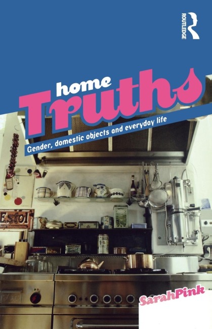 Home Truths: Gender, Domestic Objects and Everyday Life
