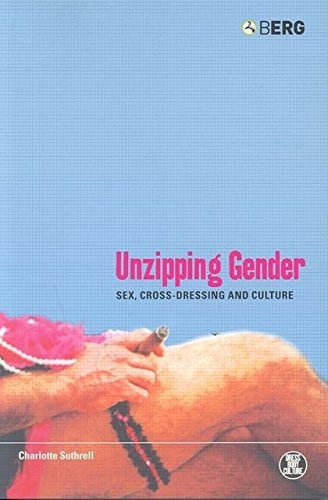 Unzipping Gender: Sex, Cross-Dressing and Culture (Dress, Body, Culture)