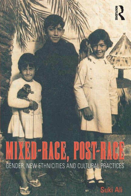 Mixed-Race, Post-Race: Gender, New Ethnicities and Cultural Practices