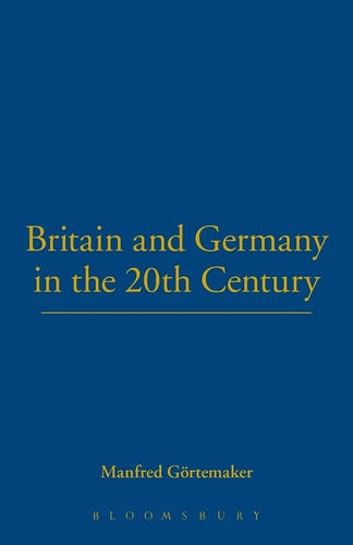 Britain and Germany in the Twentieth Century (German Historical Perspectives)