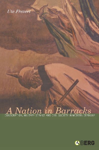 A Nation in Barracks: Modern Germany, Military Conscription and Civil Society