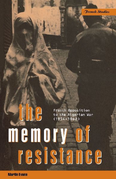 The Memory of Resistance: French Opposition to the Algerian War (1954-1962)