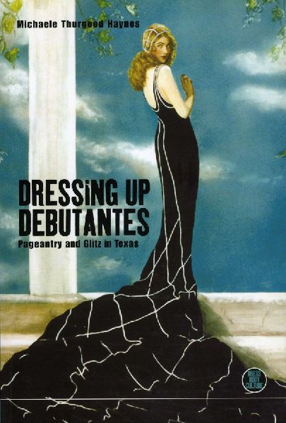 Dressing Up Debutantes: Pageantry and Glitz in Texas