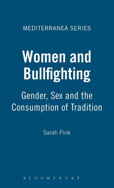 Women and Bullfighting: Gender, Sex and the Consumption of Tradition (Mediterranea)