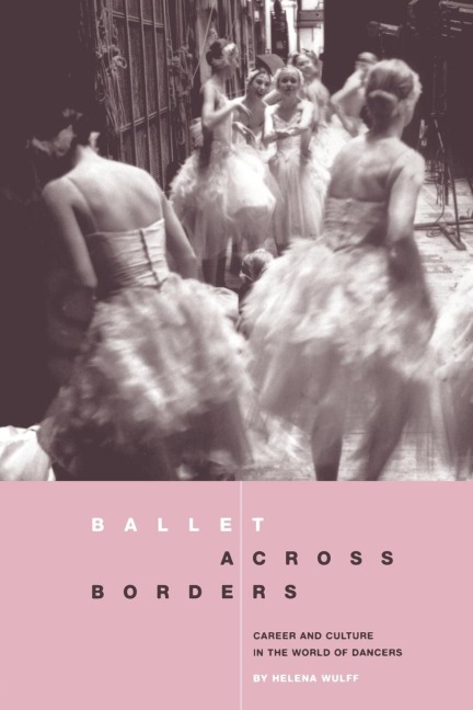 Ballet across Borders: Career and Culture in the World of Dancers