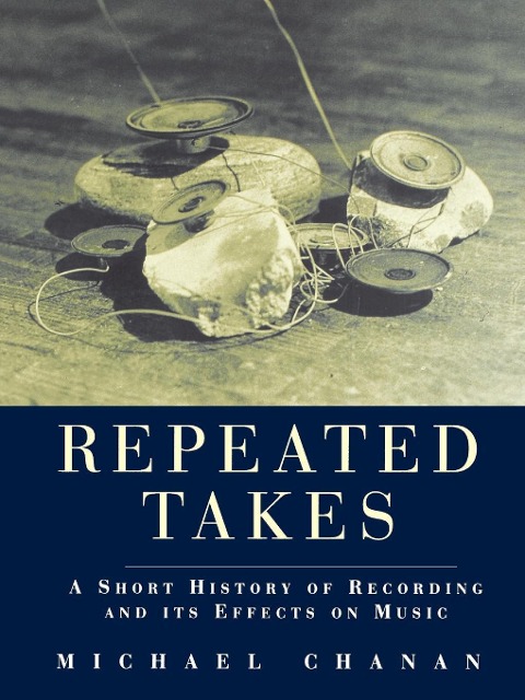 Repeated Takes: A Short History of Recording and its Effects on Music