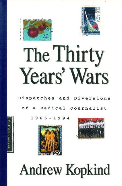 The Thirty Years Wars: Dispatches and Diversions of a Radical Journalist, 1965-1994
