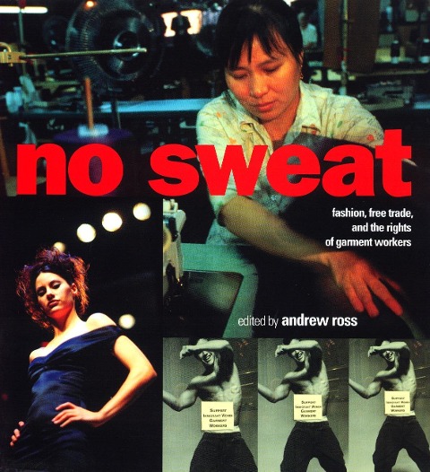 No Sweat: Fashion, Free Trade and the Rights of Workers