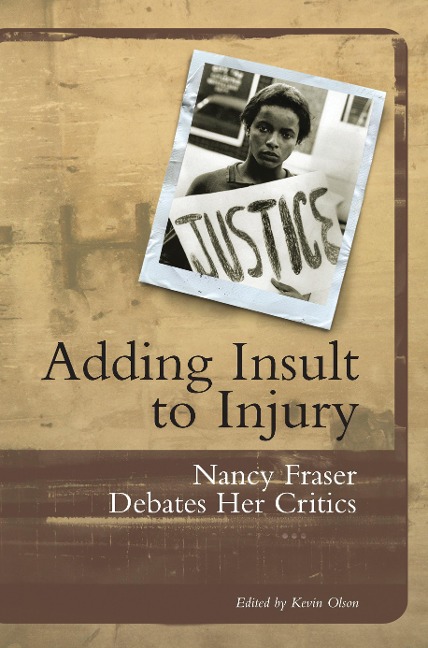 Adding Insult to Injury: Nancy Fraser Debates Her Critics