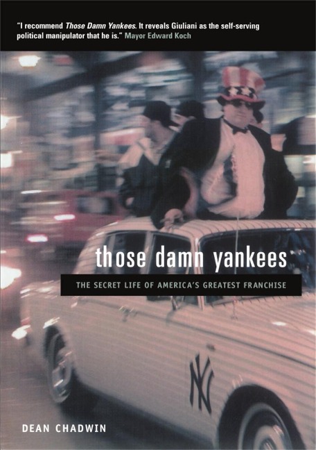 Those Damn Yankees: The Secret Life of Americas Greatest Franchise