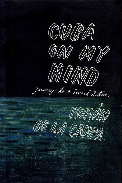 Cuba on My Mind: Journeys to a Severed Nation