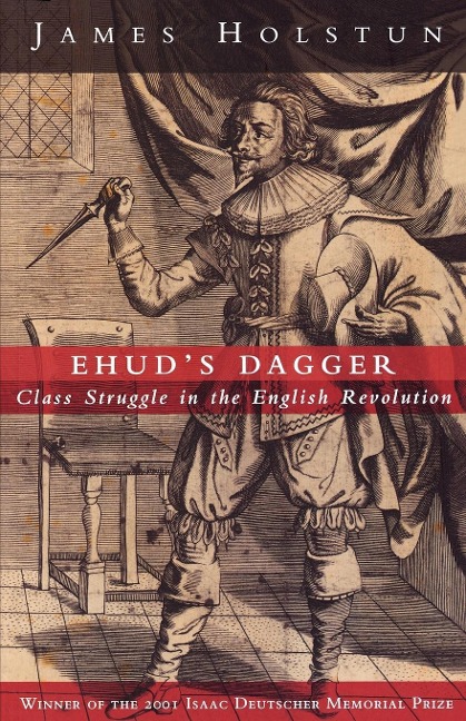 Ehuds Dagger: Class Struggle in the English Revolution