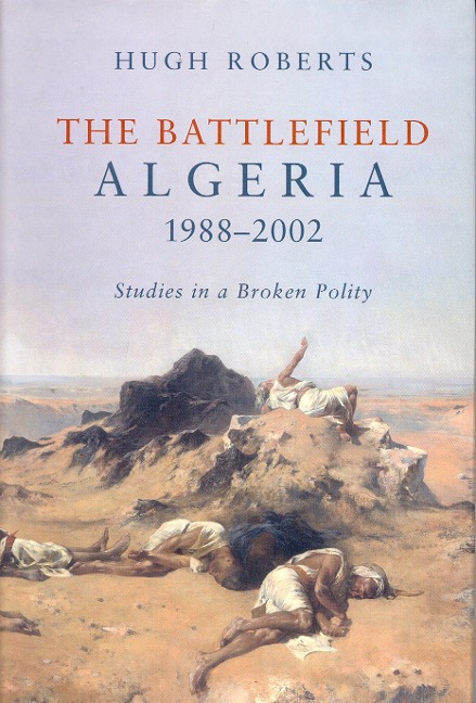 The Battlefield: Algeria 1988-2002: Studies in a Broken Polity
