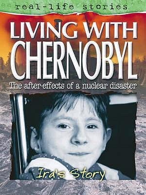 Living with Chernobyl: IRAs Story. by Linda Walker