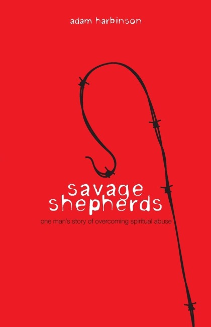 Savage Shepherds: One Mans Story of Overcoming Spiritual Abuse