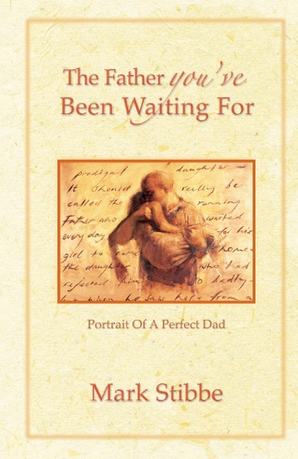 The Father youve Been Waiting For: Portrait of a Perfect Dad