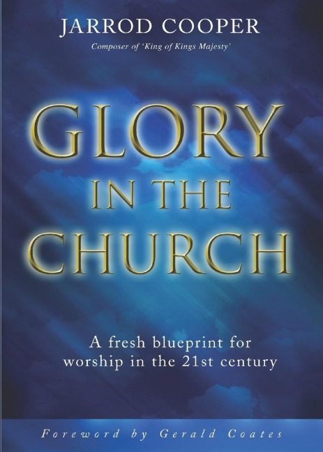 Glory in the Church: A Fresh Blueprint for Worship in the 21st Century