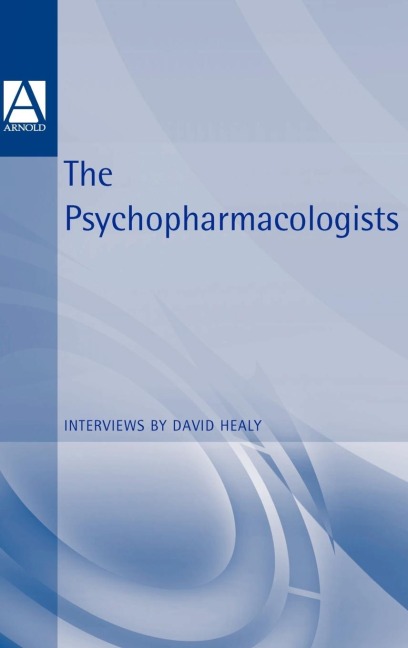 The Psychopharmacologists: Interviews by David Healey