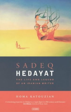 Sadeq Hedayat The Life and Legend of an Iranian Writer