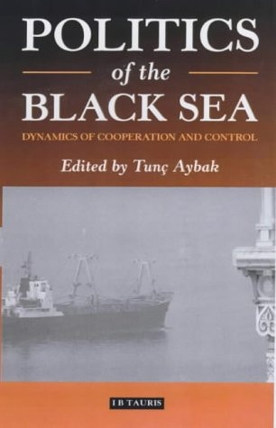 Politics of the Black Sea: Dynamics of Cooperation and Conflict (Library of International Relations)