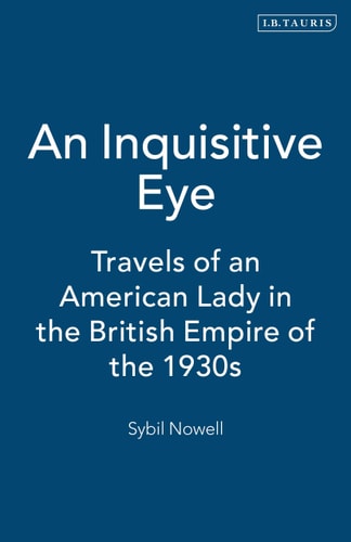 An Inquisitive Eye Travels of an American Lady in the British Empire of the 1930s