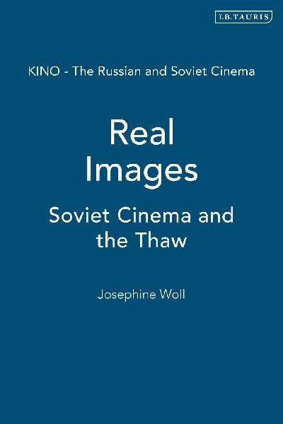 Real Images: Soviet Cinema and the Thaw
