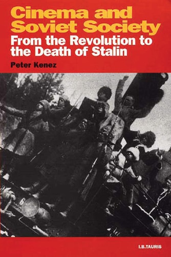 Cinema and Soviet Society From the Revolution to the Death of Stalin