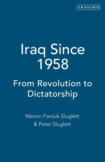 Iraq Since 1958: From Revolution to Dictatorship