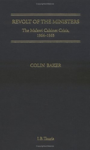 Revolt of the Ministers The Malawi Cabinet Crisis 1964-1965