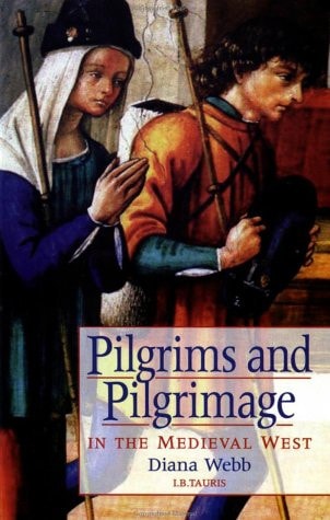 Pilgrims and Pilgrimage in the Medieval West (International Library of Historical Studies)