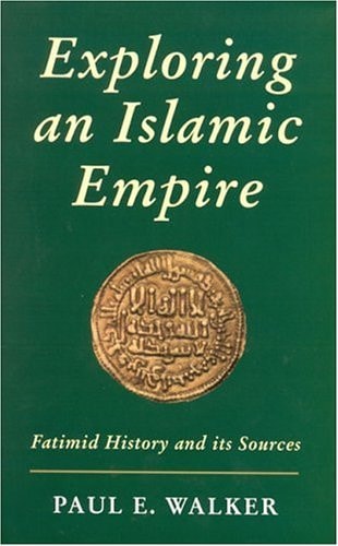 Exploring an Islamic Empire Fatimid History and Its Sources