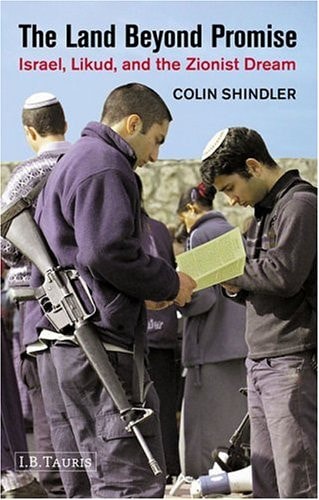The Land Beyond Promise Power, Politics and Ideology from Begin to Netanyahu