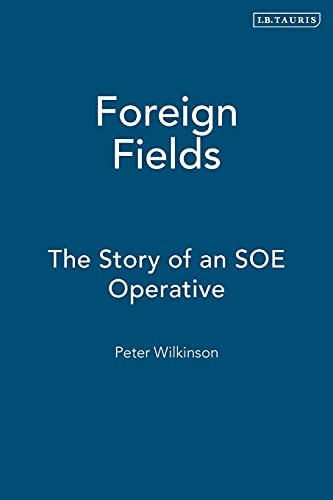 Foreign Fields The Story of an SOE Operative