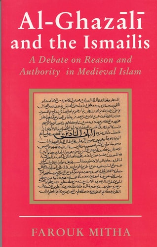 Al-Ghazali and the Ismailis A Debate on Reason and Authority in Medieval Islam
