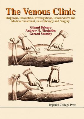 Venous Clinic, The: Diagnosis, Prevention, Investigations, Conservative and Medical Treatment, Sclerotherapy and Surgery