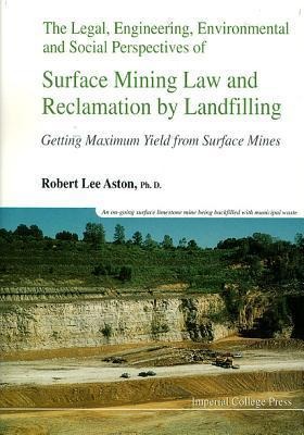 Legal, Engineering, Environmental and Social Perspectives of Surface Mining Law and Reclamation by Landfilling: Getting Maximum Yield from Surface Mines
