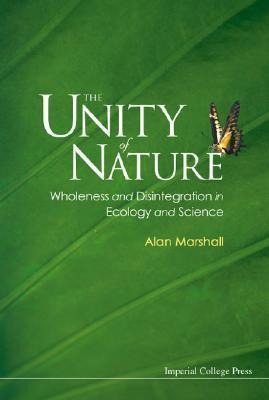 The Unity of Nature: Wholeness and Disintegration in Ecology and Science