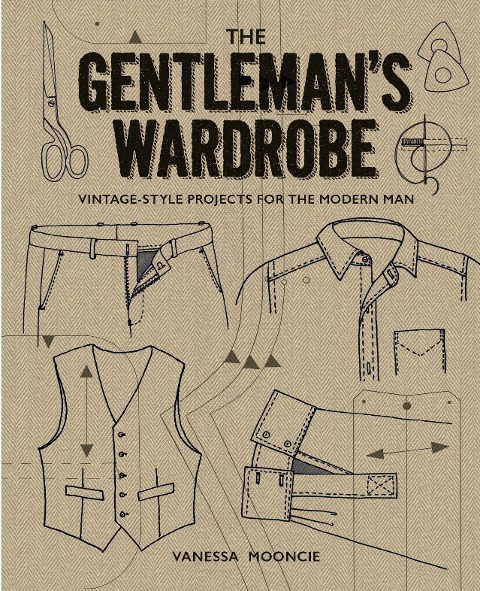 The Gentlemans Wardrobe: Vintage-Style Projects for the Modern Man