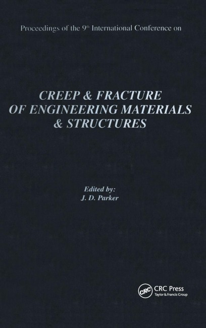 Creep and Fracture of Engineering Materials and Structures: Proceedings of the 9th International Conference: Proceedings of the 9th International Conference: Proceedings of the 9th International Conference