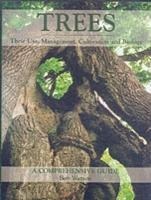 Trees: Their Use, Management, Cultivation and Biology - A Comprehensive Guide